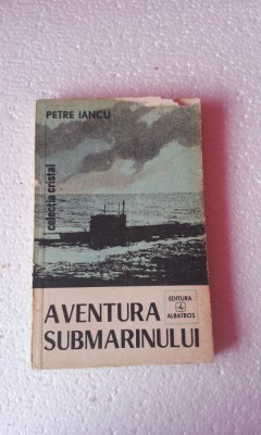 Aventura submarinului - Petre Iancu foto