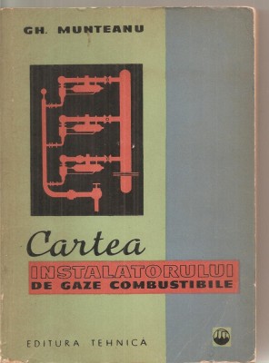 (C5979) CARTEA INSTALATORULUI DE GAZE COMBUSTIBILE DE GH. MUNTEANU foto