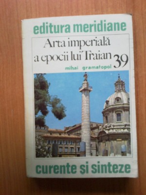 h2a Mihai Grmatopol - Arta imperiala a epocii lui Traian foto
