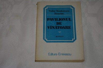 Pavilionul de vanatoare - Tudor Teodorescu - Braniste - Editura Eminescu - 1986 foto