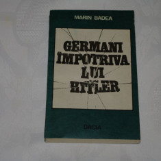 Germani impotriva lui Hitler - Marin Badea - Editura Dacia - 1980