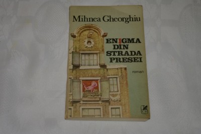 Enigma din strada presei - Mihnea Gheorghiu - Cartea Romaneasca - 1988 foto