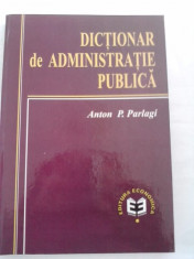 Dictionar de Administratie Publica/ Anton P.Parlagi / C44P foto