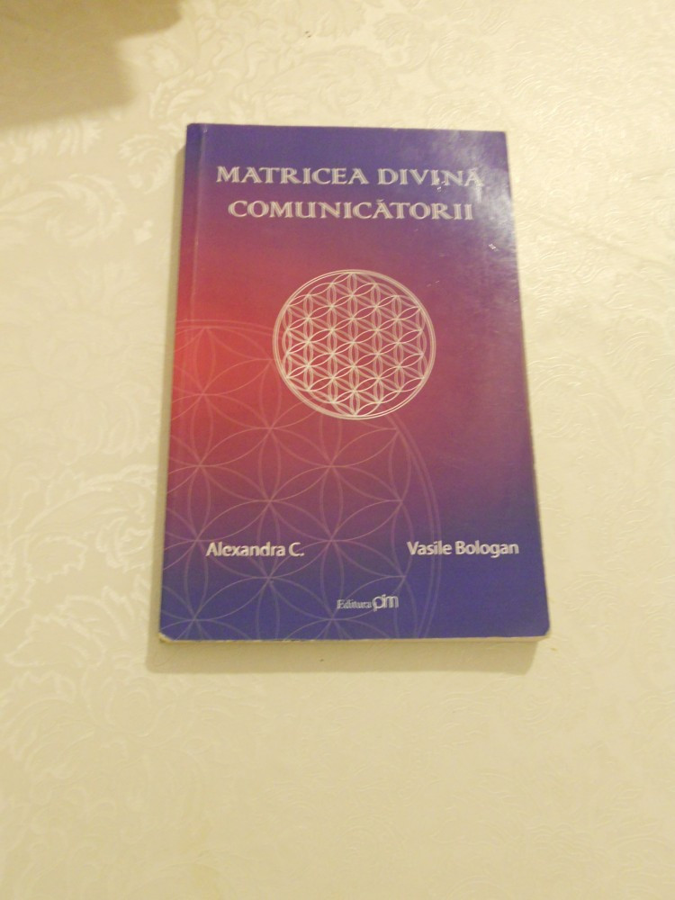 MATRICEA DIVINA COMUNICATORII VASILE BOLOGAN ALEXANDRA C. | arhiva Okazii.ro