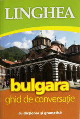 Ghid de conversatie Bulgara | Linghea, cu dictionar si gramatica [roman-bulgar] foto