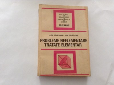 Probleme neelementare tratate elementar A.M.Iaglom,I.M.Iaglom,RF6/2,rf,RM1 foto