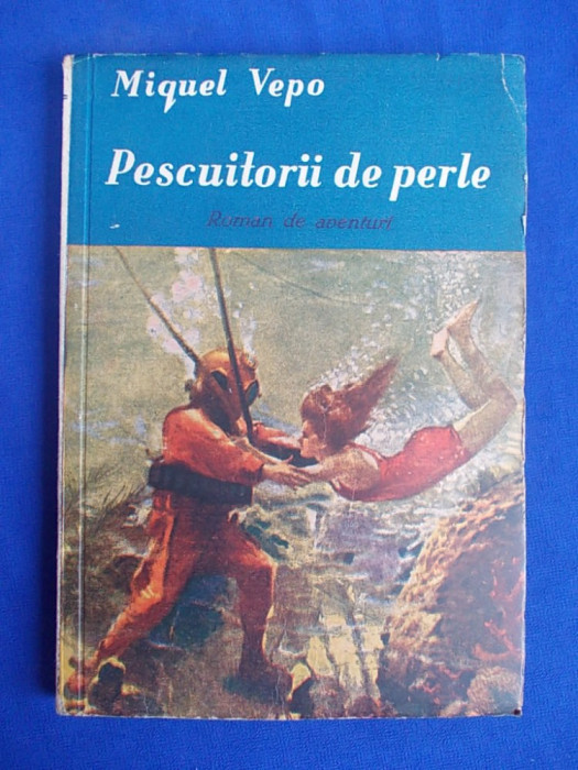 MIGUEL VEPO - PESCUITORII DE PERLE ( ROMAN DE AVENTURI ) - EDITIE INTERBELICA