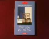 Francois Weyergans Trei zile cu mama, 2006, Polirom