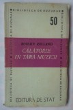 ROMAIN ROLLAND - CALATORIE IN TARA MUZICII