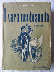 Carte veche: &amp;quot;O VARA NEOBISNUITA&amp;quot;, C. Fedin, 1950. Traducere de Otilia Cazimir foto