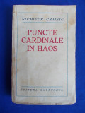 NICHIFOR CRAINIC - PUNCTE CARDINALE IN HAOS - EDITIA 1-A - BUCURESTI - 1936