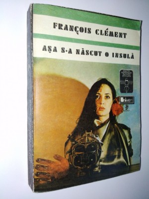 Asa s-a nascut o insula, Autor : Francois Clement Ed. Univers - 1980 foto