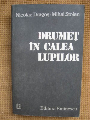 Nicolae Dragos, Mihai Stoian - Drumet in calea lupilor foto