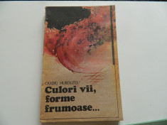 Culori vii, forme frumoase, Ovidiu Hurduzeu. Ed. Albatros, 1988 foto