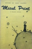 MICUL PRINT CU DESENELE AUTORULUI - Antoine de Saint-Exupery, Antoine De Saint Exupery