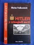 MARIAN PODKOWINSKI - HITLER SI ARHANGHELII MORTII - CLUJ-NAPOCA - 2001 *