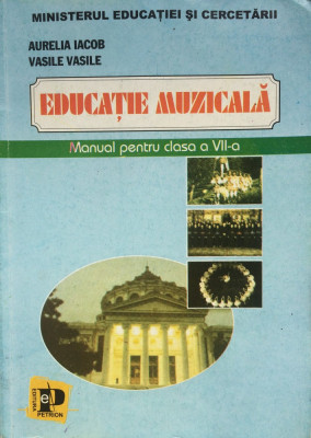 EDUCATIE MUZICALA MANUAL PENTRU CLASA A VII-A - Aurelia Iacob, Vasile Vasile foto