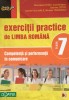 EXERCITII PRACTICE DE LIMBA ROMANA COMPETENTA SI PERFORMANTA IN COMUNICARE CLASA A VII-A