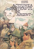 ACTIUNEA PASTRAVUL DE ARGINT - George Damian