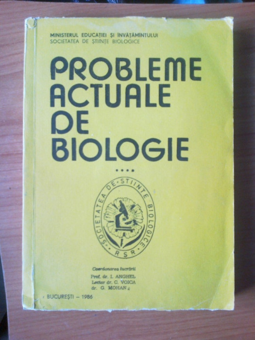 e4 Probleme actuale de biologie - coordonarea lucrarii Prof. Dr.I . Angehel etc