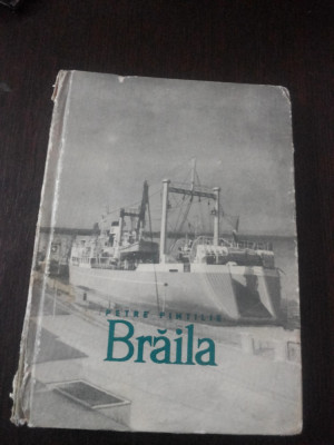 BRAILA - Petre Pintilie - Editura Tineretului, 1965, 162 p. foto