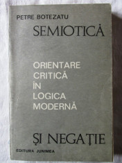 SEMIOTICA SI NEGATIE - ORIENTARE CRITICA IN LOGICA MODERNA, P. Botezatu, 1973 foto