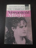 PE URMELE VERONICAI MICLE - Augustin Z.N. Pop - 1981, 203 p.