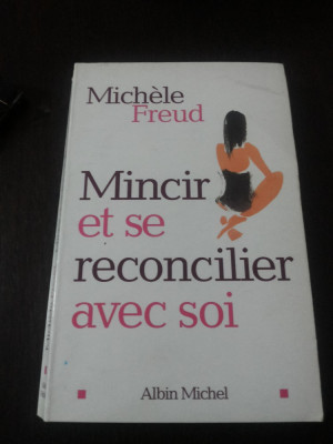 MINCIR ET SE RECONCILIER AVEC SOI - Michelle Freud - 2003, 215 p.; lb. franceza foto