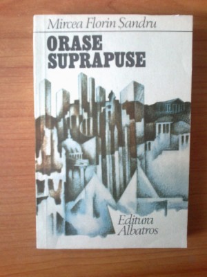 h1 Mircea Florin Sandru - Orase suprapuse foto