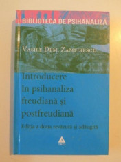 INTRODUCERE IN PSIHANALIZA FREUDIANA SI POSTFREUDIANA , EDITIA A DOUA REVAZUTA SI ADAUGITA de VASILE DEM . ZAMFIRESCU foto