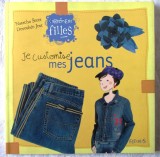&quot;JE CUSTOMISE MES JEANS&quot;, Natacha Seret / Dorothee Jost, 2007. Imi personalizez blugii. Carte in lb. franceza. Absolut noua, Alta editura