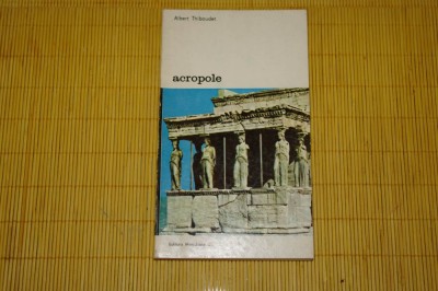 Acropole - Albert Thibaudet - Editura Meridiane - 1986 foto