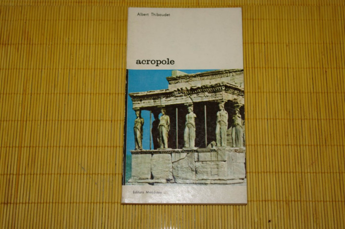 Acropole - Albert Thibaudet - Editura Meridiane - 1986