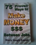 75 Proven Ways to MAKE MONEY Between Jobs - Sherry Vaught Everett (5+1)5