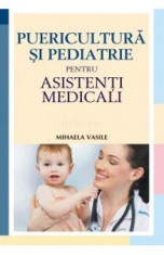 Puericultura si pediatrie pentru asistenti medicali - Mihaela Vasile foto