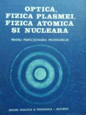 Optica, Fizica Plasmei, Fizica Atomica Si Nucleara Pentru Per - Colectiv ,524313 foto