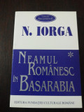 NEAMUL ROMANESC IN BASARABIA - Nicolae Iorga - 1995, 316 p.