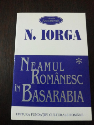 NEAMUL ROMANESC IN BASARABIA - Nicolae Iorga - 1995, 316 p. foto