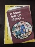 O LUME INTR-UN CLASOR... - Aurel Crisan (dedicatie - autograf) - 1983, 194 p.