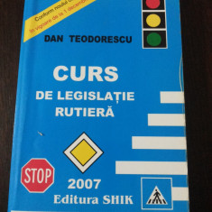 CURS DE LEGISLATIE RUTIERA - Dan Teodorescu - 2007, 347 p.