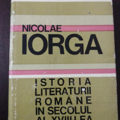 ISTORIA LITERATURII ROMANE IN SECOLUL AL XVIII-LEA - (I) - N. Iorga -1969, 455p