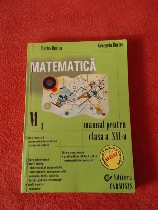 MATEMATICA M1 CLASA A XII A , MARIUS BURTEA GEORGETA BURTEA EDITURA CARMINIS