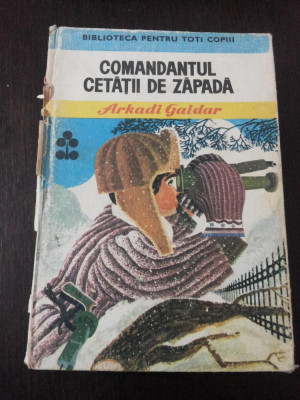 COMANDANTUL CETATII DE ZAPADA - Arkadi Gaidar - Editura Ion Creanga, 1973, 365p. foto