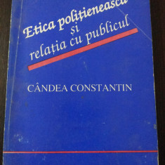 ETICA POLITIENEASCA SI RELATIA CU PUBLICUL -- Candea Constantin -- 1994, 158 p.