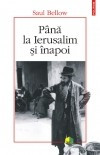 Saul Bellow - Pana la Ierusalim si inapoi foto