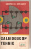 (C5886) CALEIDOSCOP TEHNIC DE GEORGE D. OPRESCU, EDITURA ALBATROS, 1994