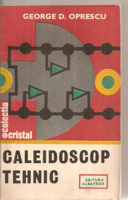 (C5886) CALEIDOSCOP TEHNIC DE GEORGE D. OPRESCU, EDITURA ALBATROS, 1994 foto