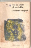 (C5876) SA NU UITATI CA NE IUBIM. STRAINELE CORPURI DE JEAN CAYROL, EDITURA EMINESCU, TRADUCERE DE ELSA GROZEA