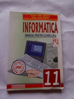 INFORMATICA CLASA A XI A , VARIANTA PASCAL , STARE FOARTE BUNA . foto