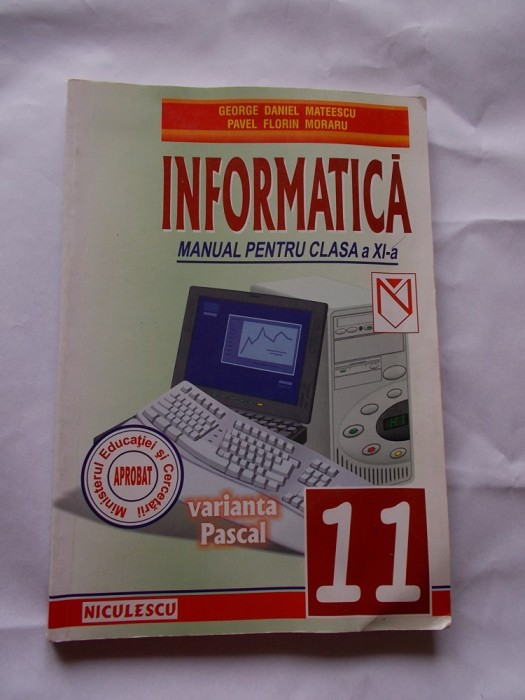 INFORMATICA CLASA A XI A , VARIANTA PASCAL , STARE FOARTE BUNA .